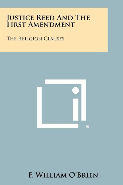 Justice Reed And The First Amendment: The Religion Clauses by O'Brien, F. William