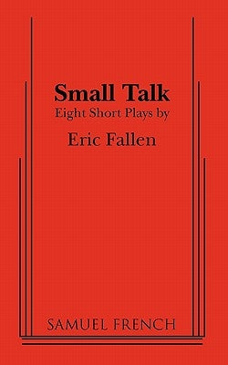 Small Talk: Eight Short Plays by Fallen, Eric