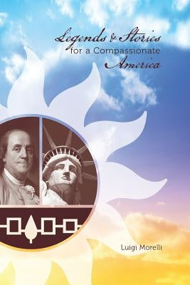 Legends and Stories for a Compassionate America by Morelli, Luigi