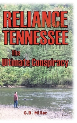 Reliance Tennessee: The Ultimate Conspiracy by Miller, G. B.
