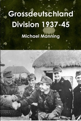 Grossdeutschland Division 1937-45 by Manning, Michael