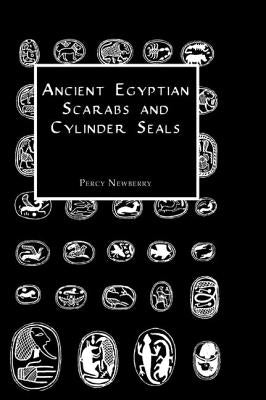 Ancient Egyptian Scarabs and Cylinder Seals by Newberry, Percy