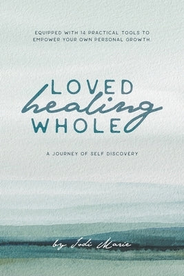 Loved, Healing, Whole: A Journey of Self Discovery by Bradley, Jodi Marie
