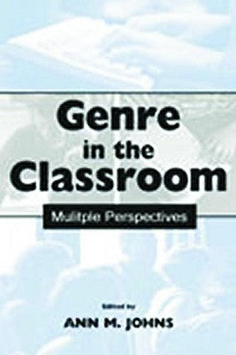 Genre in the Classroom: Multiple Perspectives by Johns, Ann M.