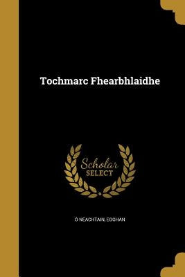 Tochmarc Fhearbhlaidhe by Ã. Neachtain, Eoghan