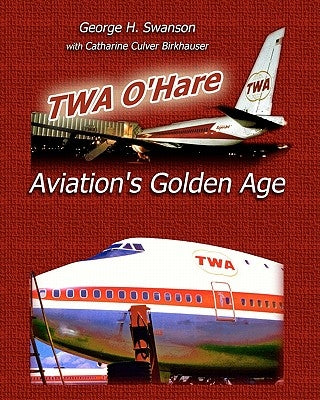 TWA O'Hare Aviation's Golden Age by Birkhauser, Catharine Culver