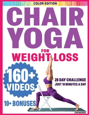 Chair Yoga for Seniors Over 60: Chair Yoga for Weight Loss and Fit. Sitting Exercises for Seniors: Men, Women, Beginners. 28 Day Chart of Chair Exerci by Madron, Erin