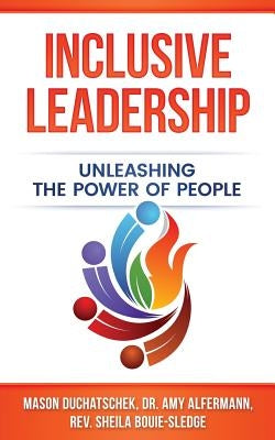 Inclusive Leadership: Unleashing the Power of People by Alfermann, Amy