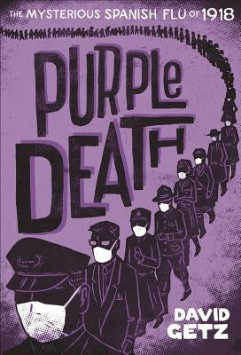 Purple Death: The Mysterious Spanish Flu of 1918 by Getz, David