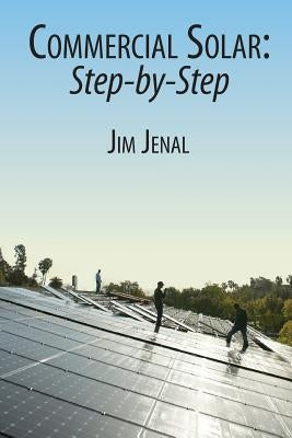 Commercial Solar: Step-by-Step by Jenal, Jim