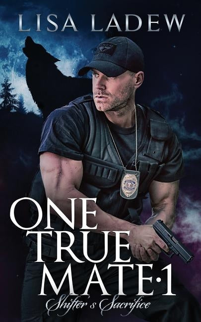 One True Mate 1; Shifter's Sacrifice by Ladew, Lisa
