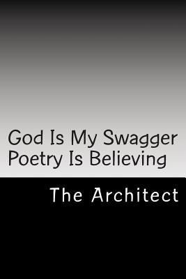 God Is My Swagger Poetry Is Believing by Maye, Marcus M.