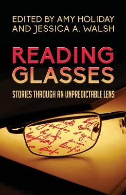 Reading Glasses: Stories Through an Unpredictable Lens by Walsh, Jessica a.