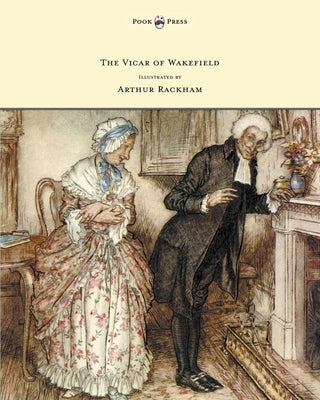 The Vicar of Wakefield - Illustrated by Arthur Rackham by Goldsmith, Oliver
