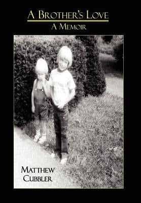 A Brother's Love: A Memoir by Cubbler, Matthew
