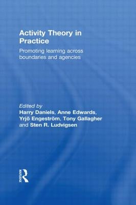 Activity Theory in Practice: Promoting Learning Across Boundaries and Agencies by Daniels, Harry