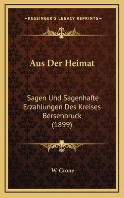 Aus Der Heimat: Sagen Und Sagenhafte Erzahlungen Des Kreises Bersenbruck (1899) by Crone, W.