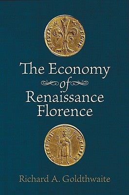 The Economy of Renaissance Florence by Goldthwaite, Richard Ã.