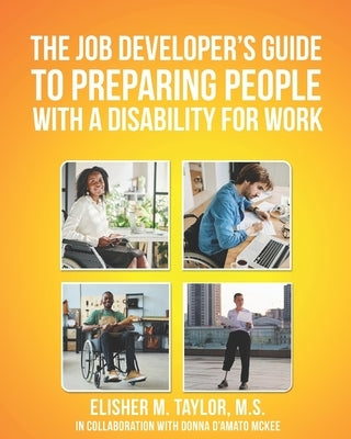 The Job Developers Guide To Preparing People With A Disability For Work by Taylor M. S., Elisher M.