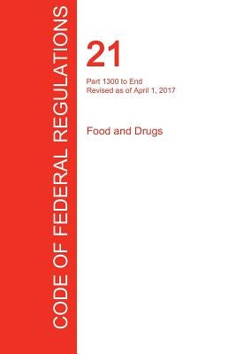 CFR 21, Part 1300 to End, Food and Drugs, April 01, 2017 (Volume 9 of 9) by Office of the Federal Register (Cfr)