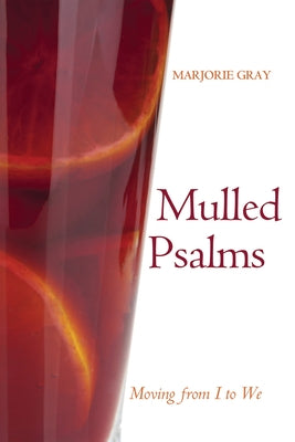 Mulled Psalms: Moving from I to We by Gray, Marjorie