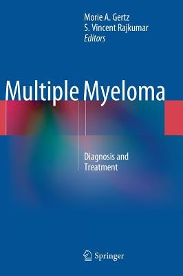Multiple Myeloma: Diagnosis and Treatment by Gertz, Morie A.