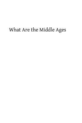 What Are the Middle Ages by Kurth, Godfrey