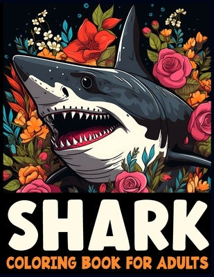 Sharks Coloring Book for Adults: Discover the Majesty of Sharks Through Adult Coloring by Gibbs, Matthew E.
