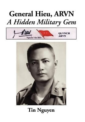 General Hieu, Arvn: A Hidden Military Gem by Nguyen, Tin