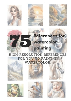 75 references for watercolor paiting: high-resolution references for you to paint in watercolor by Oliveira, Vinicius Conceicao