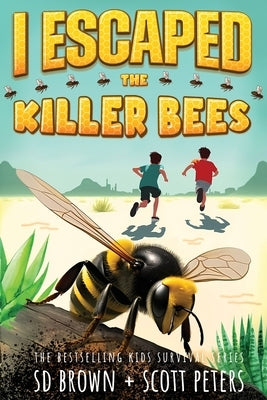 I Escaped The Killer Bees: A Kids' Survival Adventure by Peters, Scott