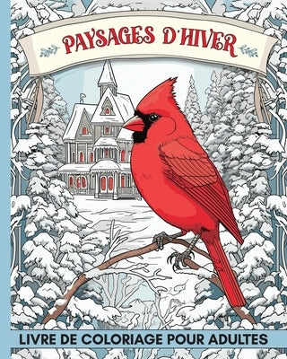 Paysages d'Hiver Livre de Coloriage pour Adultes: 60 Pages d'Animaux et de Maisons de Campagne à Colorier Anti Stress by Harrett, Marc