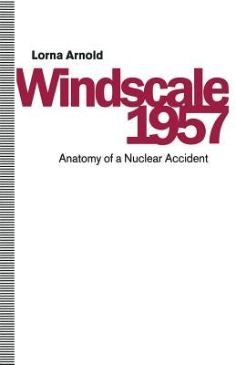 Windscale 1957: Anatomy of a Nuclear Accident by Arnold, Lorna
