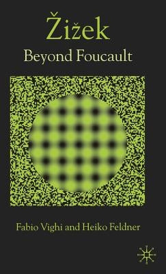 Zizek: Beyond Foucault by Vighi, F.