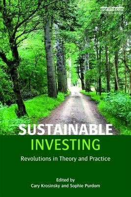 Sustainable Investing: Revolutions in theory and practice by Krosinsky, Cary