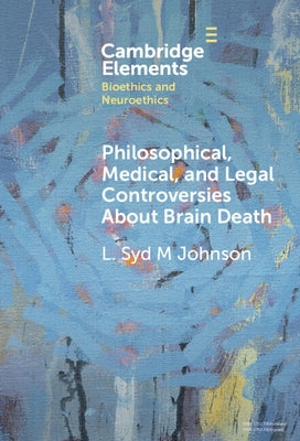 Philosophical, Medical, and Legal Controversies About Brain Death by Johnson, L. Syd M.