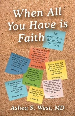 When All You Have is Faith: My Journey to Becoming Dr. West by West, Ashea S.