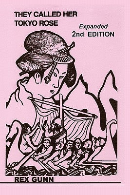 They Called Her Tokyo Rose, 2nd Editon by Gunn, Rex B.