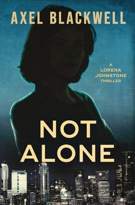 Not Alone: A Lorena Johnstone Thriller by Blackwell, Axel