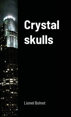 Crystal skulls by Bolnet, Lionel