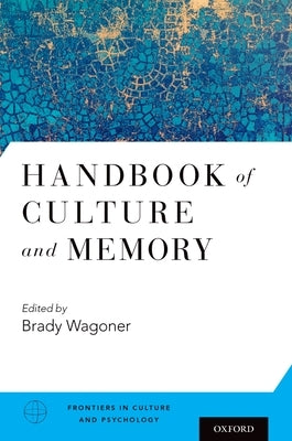 Handbook of Culture and Memory by Wagoner, Brady