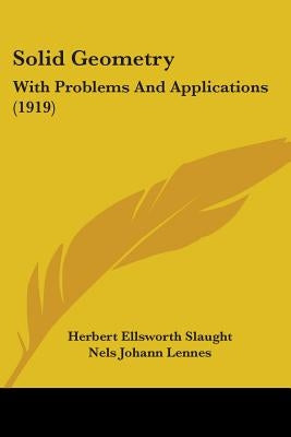 Solid Geometry: With Problems And Applications (1919) by Slaught, Herbert Ellsworth