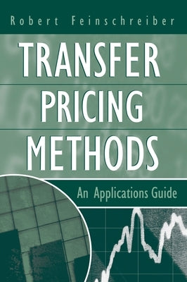 Transfer Pricing Methods: An Applications Guide by Feinschreiber, Robert