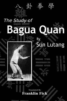 The Study of Bagua Quan: Bagua Quan Xue by Fick, Franklin