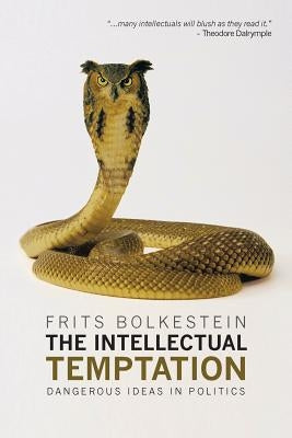 The Intellectual Temptation: Dangerous Ideas in Politics by Bolkestein, Frits