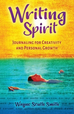 Writing Spirit: Journaling for Creativity and Personal Growth by Smith, Wayne South