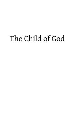 The Child of God: or What Comes of Our Baptism by Hermenegild Tosf, Brother