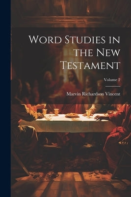Word Studies in the New Testament; Volume 2 by Vincent, Marvin Richardson