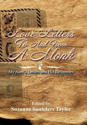 Love Letters to and from a Monk: My Aunt's Letters and His Responses by Taylor, Suzanne Saunders