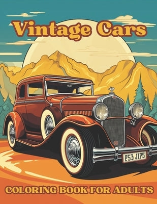Vintage Cars Coloring Book For Adults: Ignite Your Inner Gearhead With Classic Auto Elegance by Andara, Jesus